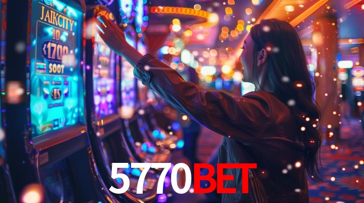 5770bet: Jogos de Caça-Níqueis-Altas Recompensas, Roleta-Velocidade, Blackjack-Desafios Máximos